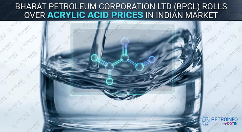 Bharat Petroleum Corporation Ltd (BPCL) Rolls over Acrylic Acid Prices in Indian Market
