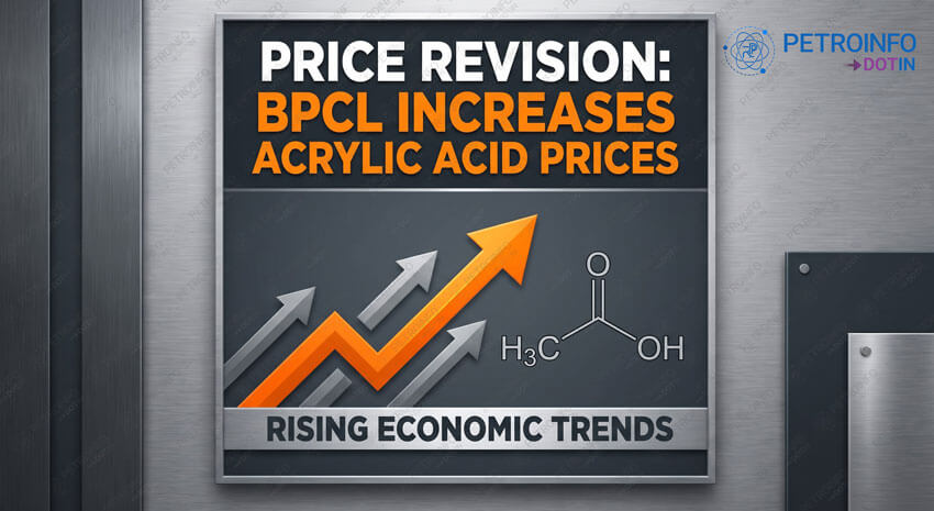 Bharat Petroleum Corporation Ltd (BPCL) Increases Acrylic Acid Prices in Indian Market