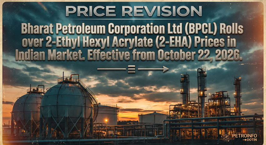 Bharat Petroleum Corporation Ltd (BPCL) Rolls over 2-Ethyl Hexyl Acrylate (2-EHA) Prices in Indian Market