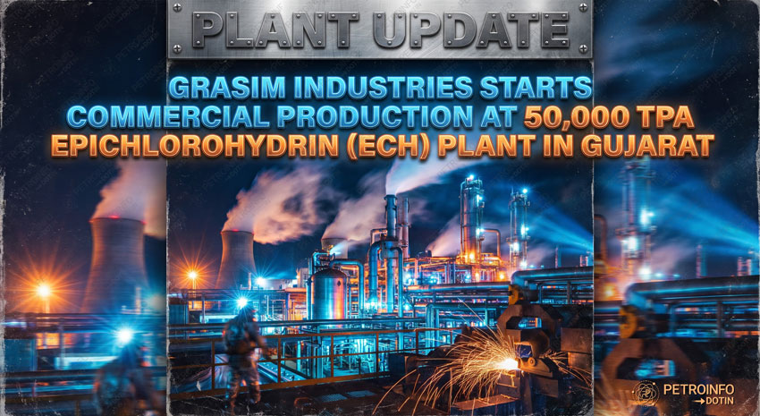 Grasim Industries Starts Commercial Production at 50,000 TPA Epichlorohydrin (ECH) Plant in Gujarat