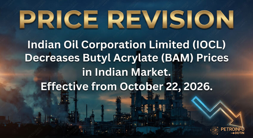 Indian Oil Corporation Limited (IOCL) Decreases Butyl Acrylate (BAM)  Prices in Indian Market