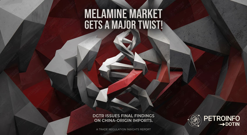 Melamine Market Gets a Major Twist! DGTR Issues Final Findings on China-Origin Imports