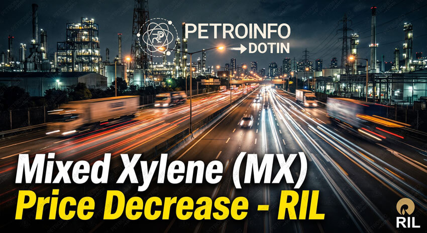 Reliance Industries Limited (RIL) Decreases Mixed Xylene (MX) Prices in Indian Market